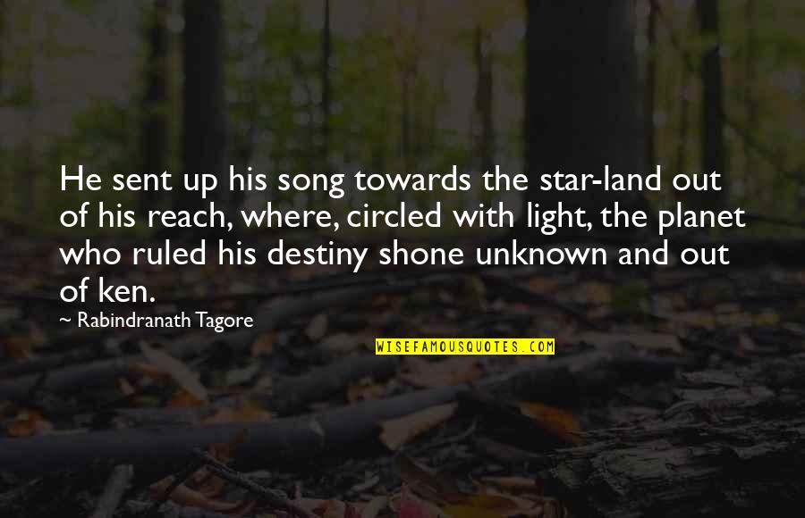 Out Of Reach Quotes By Rabindranath Tagore: He sent up his song towards the star-land