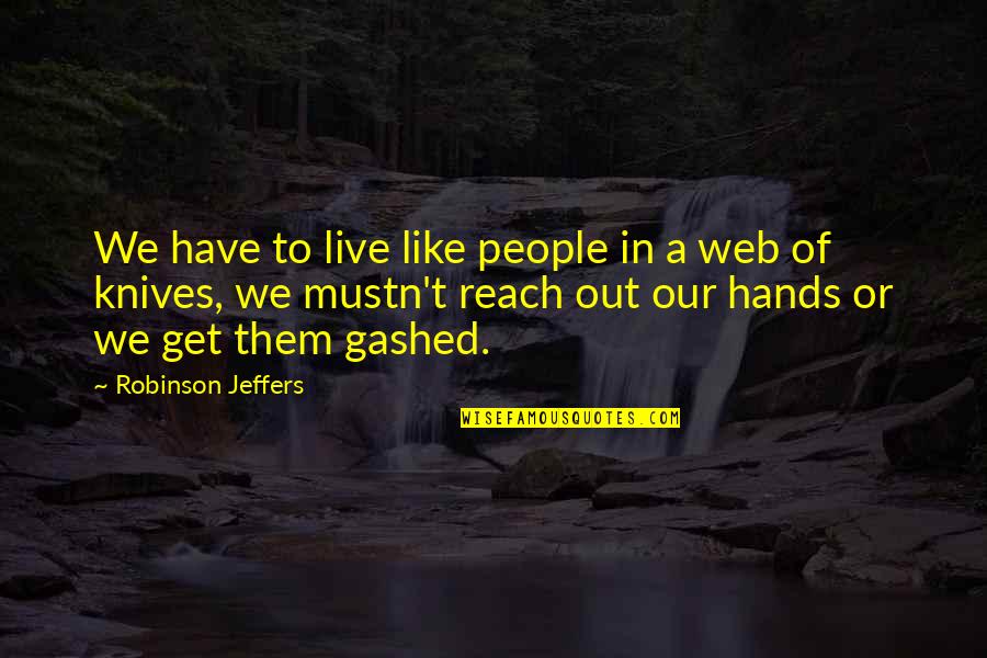 Out Of Reach Quotes By Robinson Jeffers: We have to live like people in a