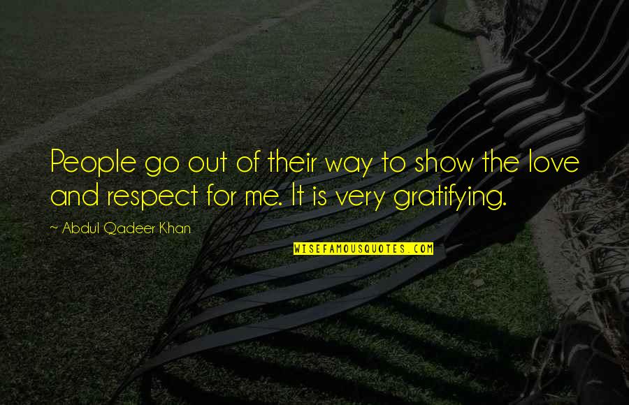 Out Of Respect Quotes By Abdul Qadeer Khan: People go out of their way to show