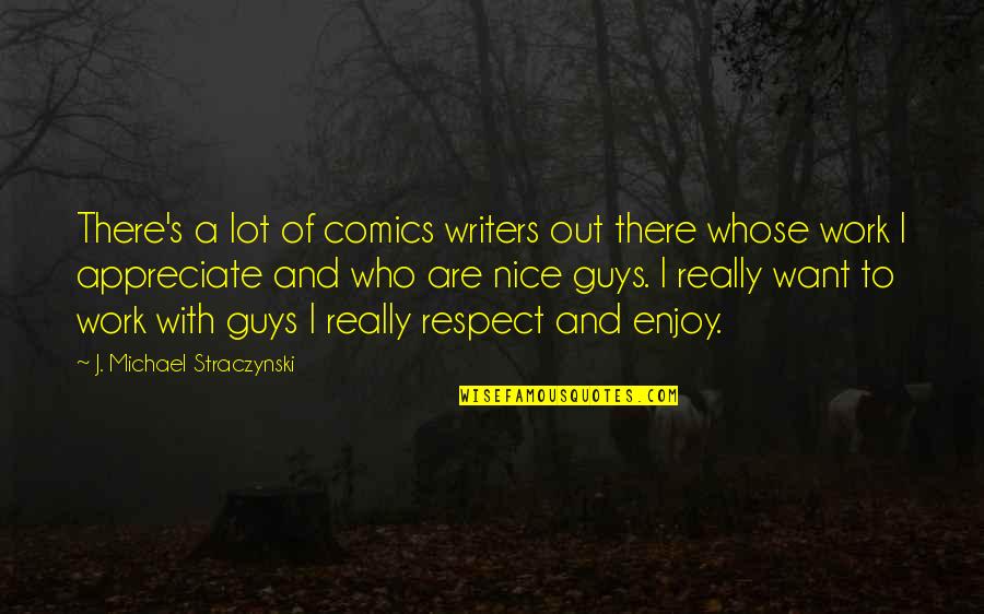 Out Of Respect Quotes By J. Michael Straczynski: There's a lot of comics writers out there