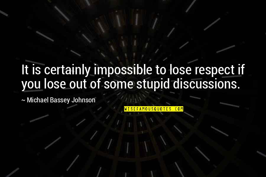 Out Of Respect Quotes By Michael Bassey Johnson: It is certainly impossible to lose respect if