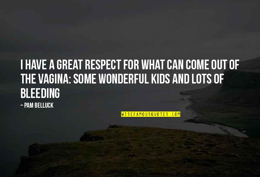 Out Of Respect Quotes By Pam Belluck: I have a great respect for what can