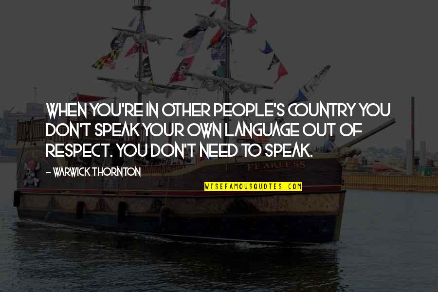 Out Of Respect Quotes By Warwick Thornton: When you're in other people's country you don't