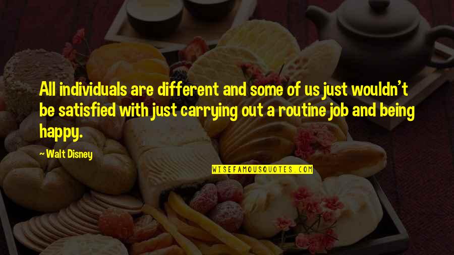 Out Of Routine Quotes By Walt Disney: All individuals are different and some of us Out Of Routine Quotes By Walt Disney: All individuals are different and some of us