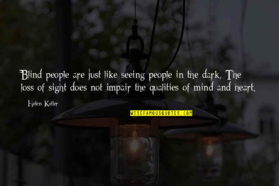 Out Of Sight Out Mind Quotes By Helen Keller: Blind people are just like seeing people in