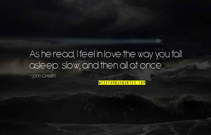 Out Of Sight Out Of Mind Picture Quotes By John Green: As he read, I feel in love the