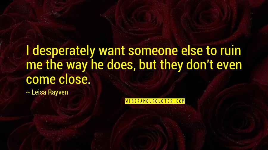 Out Of Sight Out Of Mind Picture Quotes By Leisa Rayven: I desperately want someone else to ruin me
