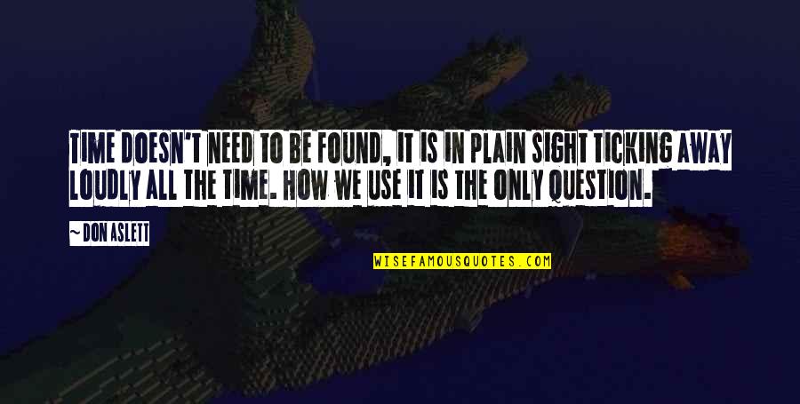 Out Of Sight Out Of Time Quotes By Don Aslett: Time doesn't need to be found, it is