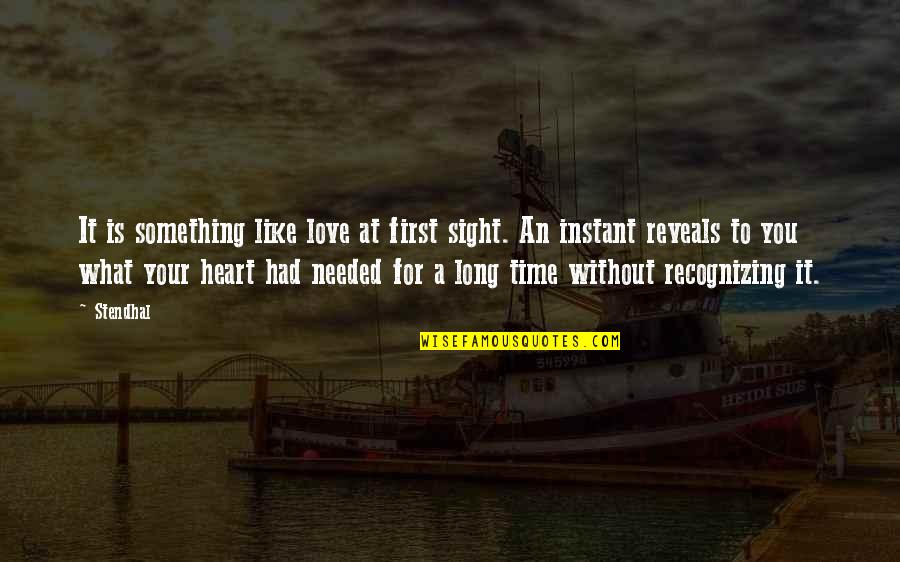 Out Of Sight Out Of Time Quotes By Stendhal: It is something like love at first sight.