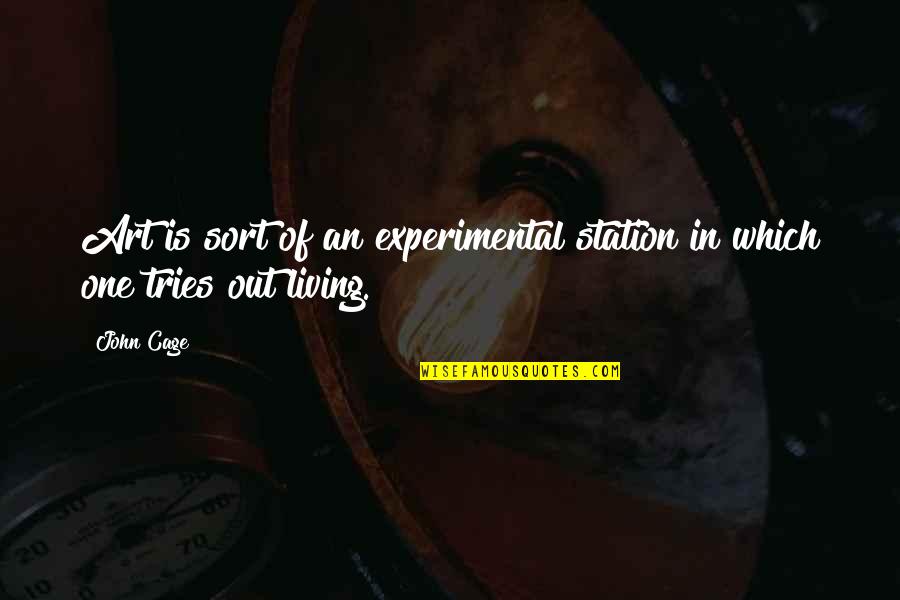 Out Of Station Quotes By John Cage: Art is sort of an experimental station in