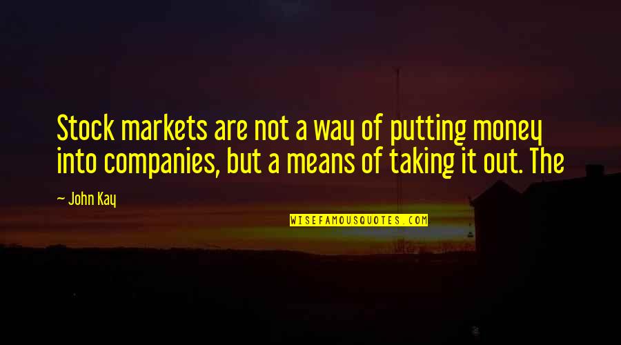 Out Of Stock Quotes By John Kay: Stock markets are not a way of putting