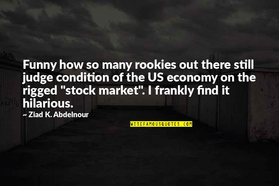 Out Of Stock Quotes By Ziad K. Abdelnour: Funny how so many rookies out there still