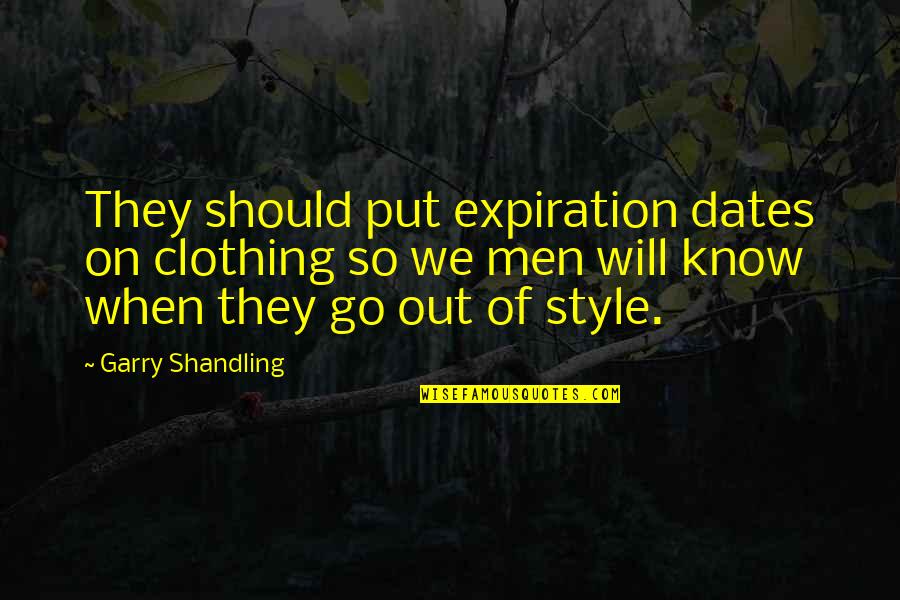 Out Of Style Quotes By Garry Shandling: They should put expiration dates on clothing so