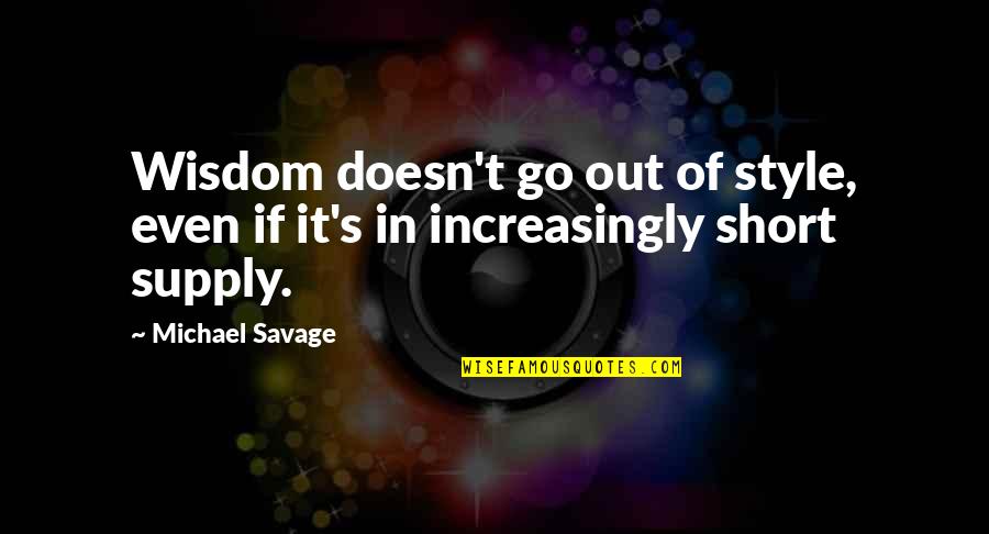 Out Of Style Quotes By Michael Savage: Wisdom doesn't go out of style, even if