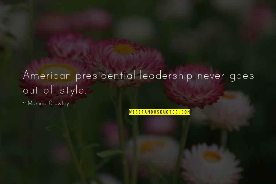 Out Of Style Quotes By Monica Crowley: American presidential leadership never goes out of style.