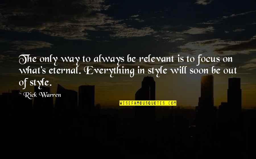 Out Of Style Quotes By Rick Warren: The only way to always be relevant is