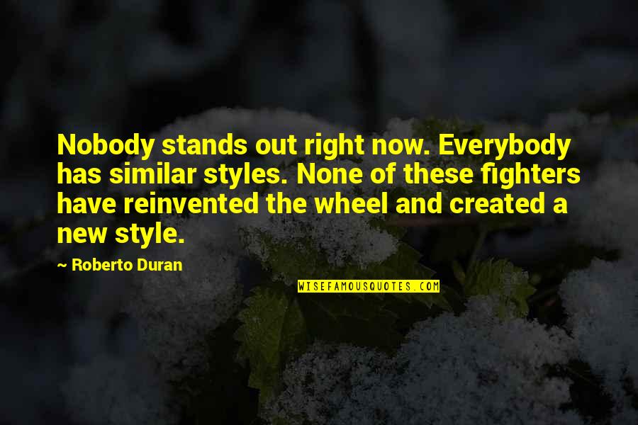 Out Of Style Quotes By Roberto Duran: Nobody stands out right now. Everybody has similar