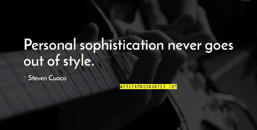 Out Of Style Quotes By Steven Cuoco: Personal sophistication never goes out of style.