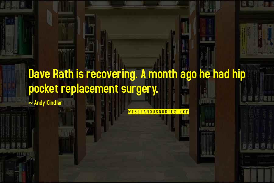 Out Of Surgery Quotes By Andy Kindler: Dave Rath is recovering. A month ago he