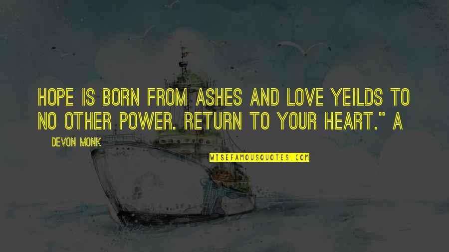 Out Of The Ashes Love Quotes By Devon Monk: Hope is born from ashes and love yeilds