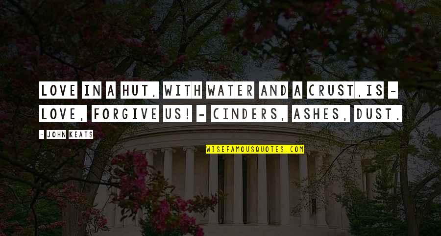 Out Of The Ashes Love Quotes By John Keats: Love in a hut, with water and a