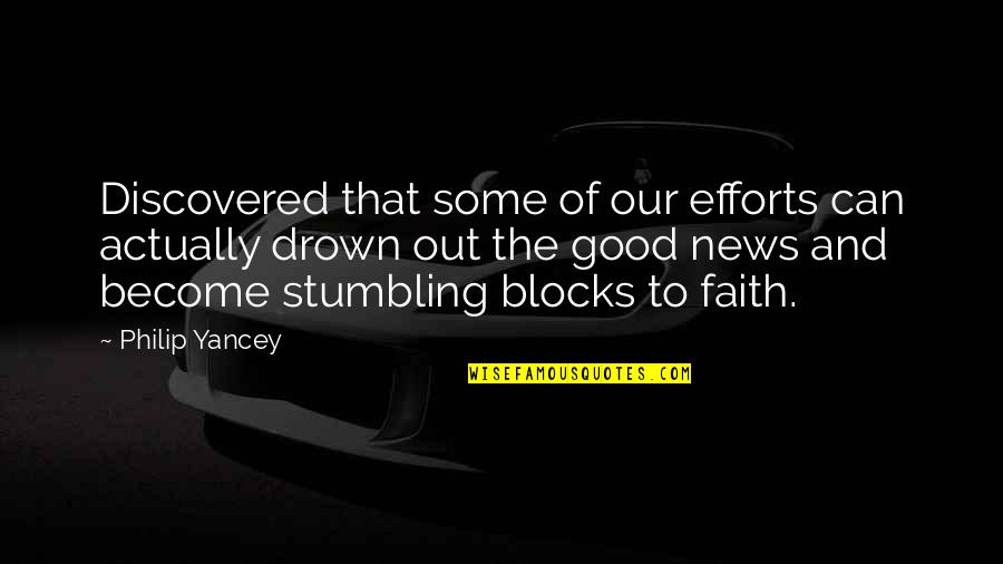 Out Of The Blocks Quotes By Philip Yancey: Discovered that some of our efforts can actually