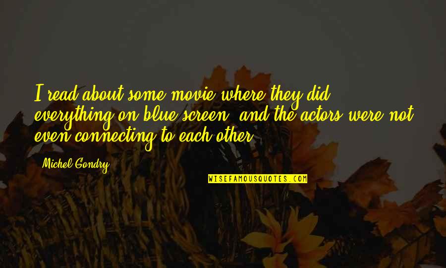 Out Of The Blue Movie Quotes By Michel Gondry: I read about some movie where they did Out Of The Blue Movie Quotes By Michel Gondry: I read about some movie where they did