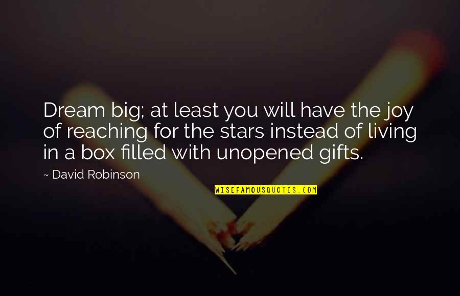 Out Of The Box Motivational Quotes By David Robinson: Dream big; at least you will have the