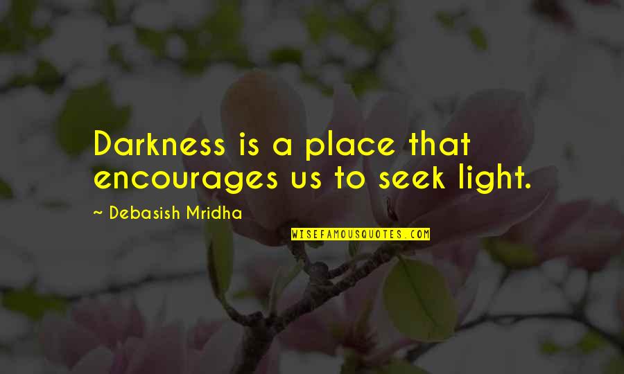 Out Of The Darkness Inspirational Quotes By Debasish Mridha: Darkness is a place that encourages us to