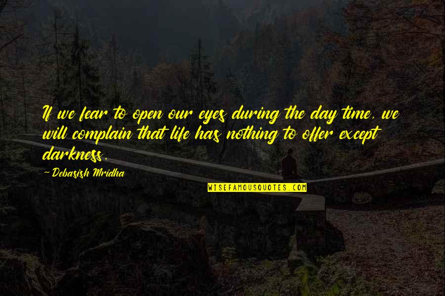 Out Of The Darkness Inspirational Quotes By Debasish Mridha: If we fear to open our eyes during