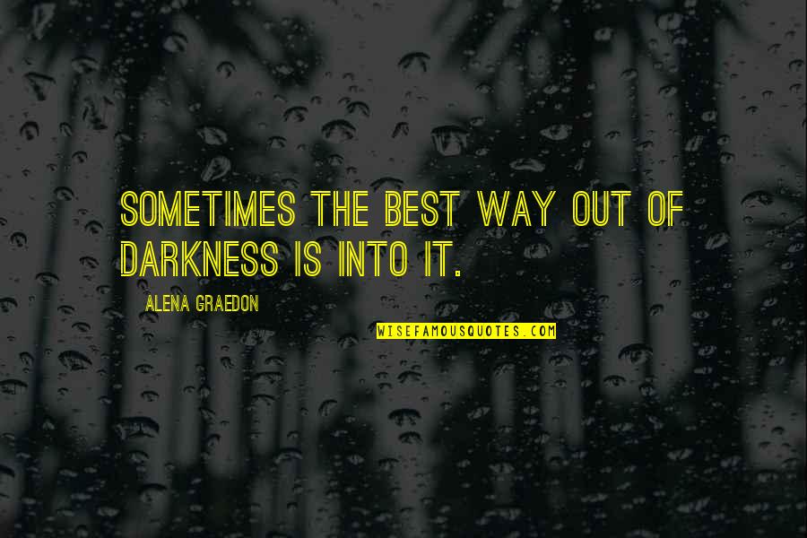 Out Of The Darkness Quotes By Alena Graedon: Sometimes the best way out of darkness is
