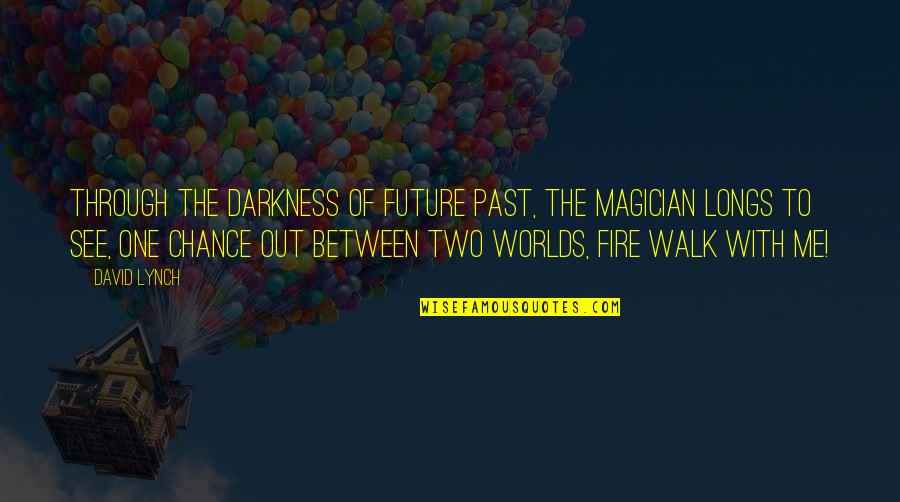 Out Of The Darkness Quotes By David Lynch: Through the darkness of future past, the magician