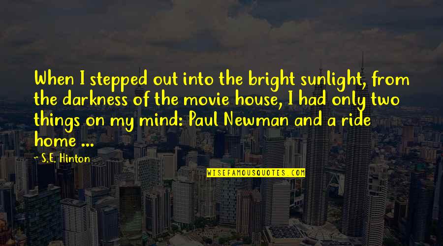 Out Of The Darkness Quotes By S.E. Hinton: When I stepped out into the bright sunlight,