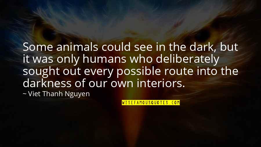 Out Of The Darkness Quotes By Viet Thanh Nguyen: Some animals could see in the dark, but