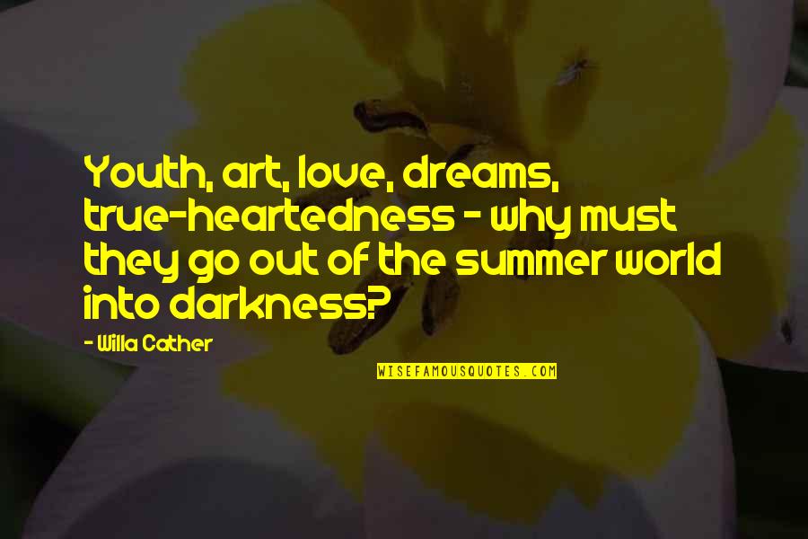 Out Of The Darkness Quotes By Willa Cather: Youth, art, love, dreams, true-heartedness - why must