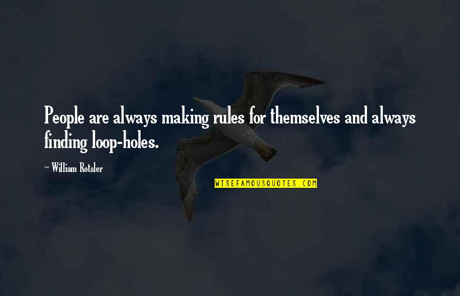 Out Of The Loop Quotes By William Rotsler: People are always making rules for themselves and