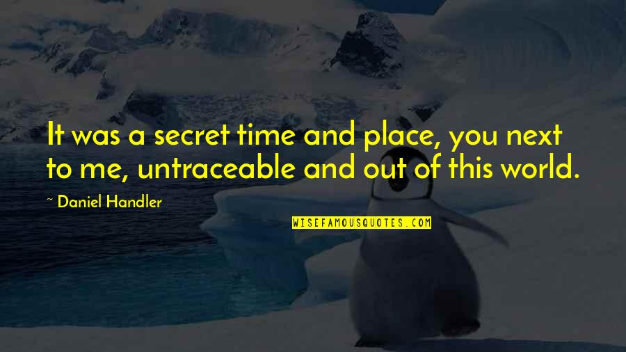 Out Of This Place Quotes By Daniel Handler: It was a secret time and place, you