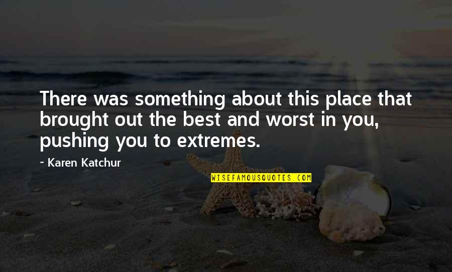 Out Of This Place Quotes By Karen Katchur: There was something about this place that brought