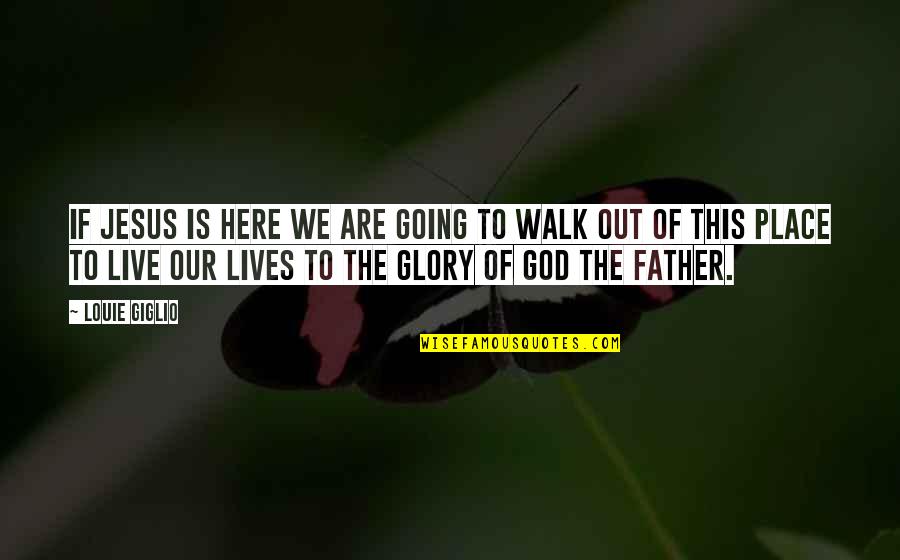 Out Of This Place Quotes By Louie Giglio: If Jesus is here we are going to