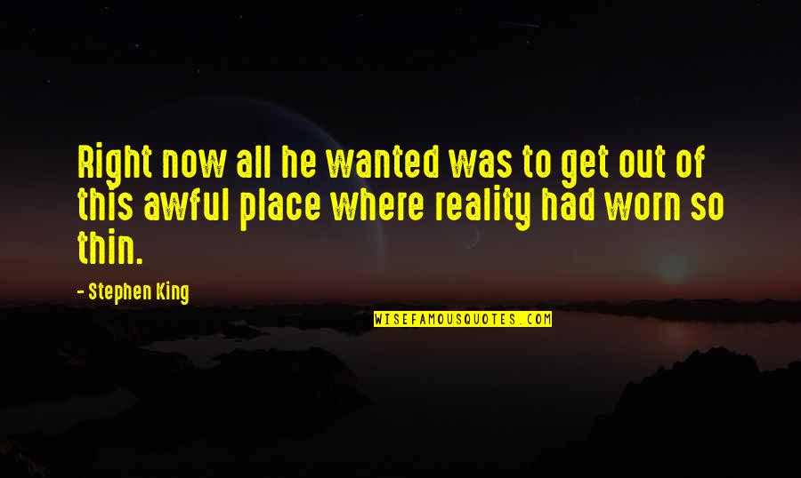 Out Of This Place Quotes By Stephen King: Right now all he wanted was to get