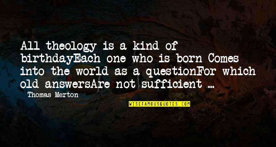 Out Of This World Birthday Quotes By Thomas Merton: All theology is a kind of birthdayEach one
