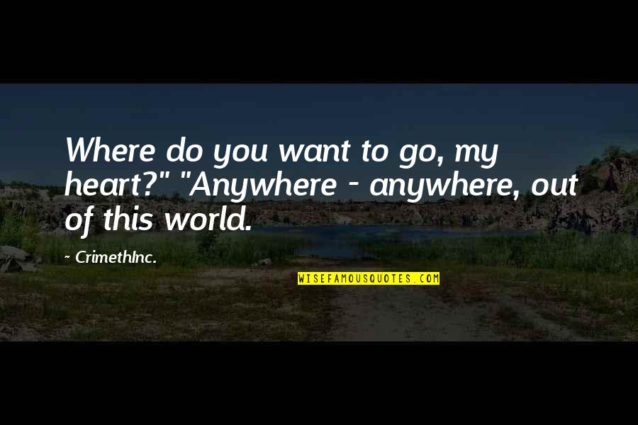 Out Of This World Love Quotes By CrimethInc.: Where do you want to go, my heart?"