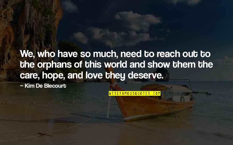 Out Of This World Love Quotes By Kim De Blecourt: We, who have so much, need to reach