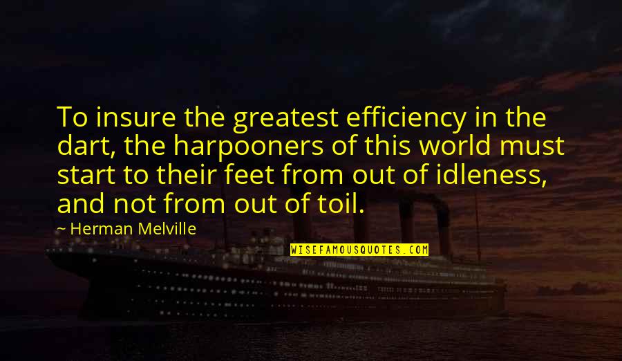 Out Of This World Quotes By Herman Melville: To insure the greatest efficiency in the dart,