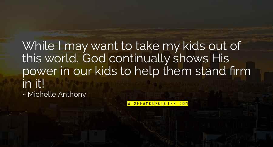 Out Of This World Quotes By Michelle Anthony: While I may want to take my kids