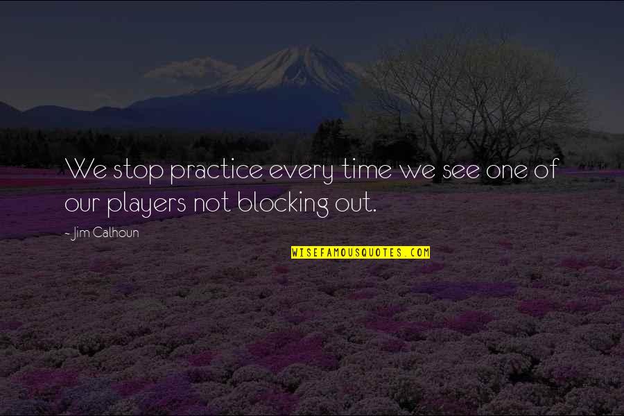 Out Of Time Quotes By Jim Calhoun: We stop practice every time we see one