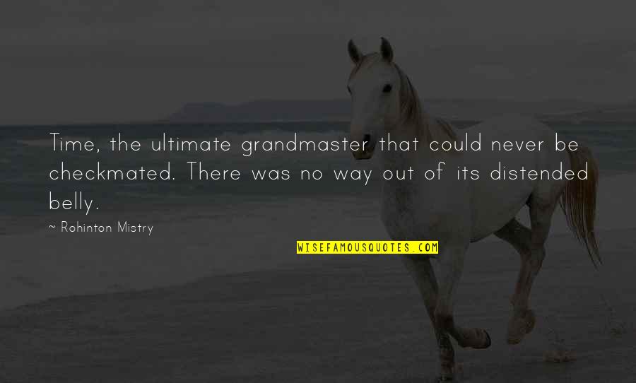 Out Of Time Quotes By Rohinton Mistry: Time, the ultimate grandmaster that could never be