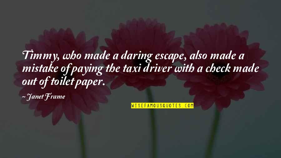 Out Of Toilet Paper Quotes By Janet Frame: Timmy, who made a daring escape, also made Out Of Toilet Paper Quotes By Janet Frame: Timmy, who made a daring escape, also made