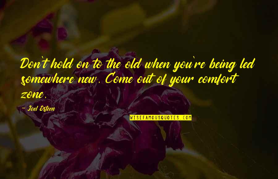Out Of Your Comfort Zone Quotes By Joel Osteen: Don't hold on to the old when you're Out Of Your Comfort Zone Quotes By Joel Osteen: Don't hold on to the old when you're