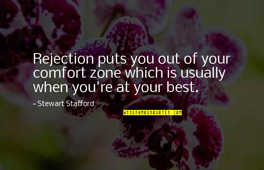 Out Of Your Comfort Zone Quotes By Stewart Stafford: Rejection puts you out of your comfort zone Out Of Your Comfort Zone Quotes By Stewart Stafford: Rejection puts you out of your comfort zone